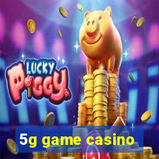 5g game casino